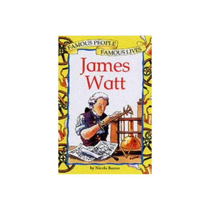 James Watt (Famous People, Famous Lives)